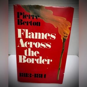 Flames Across the Border, 1813-1814, by Pierre Berton.